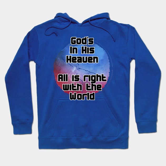 God's In His Heaven  All is right with the World Hoodie by trubble